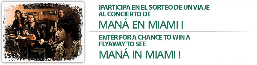 ¡Participa para la oportunidad de ganar un viaje a Miami para ver a Mana! Enter for a chance to win a flyaway to Miami to see MANÁ!